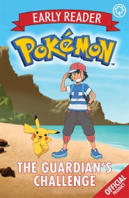 The Official Pokémon Early Reader: The Guardian’s Challenge