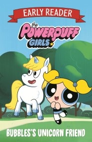 The Powerpuff Girls Early Reader: Bubbles’s Unicorn Friend