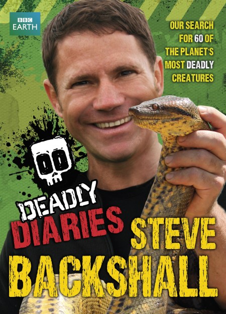 Steve Backshall s Deadly Series Deadly Diaries By Steve Backshall steve-backshall-s-deadly-series-deadly-diaries-by-steve-backshall