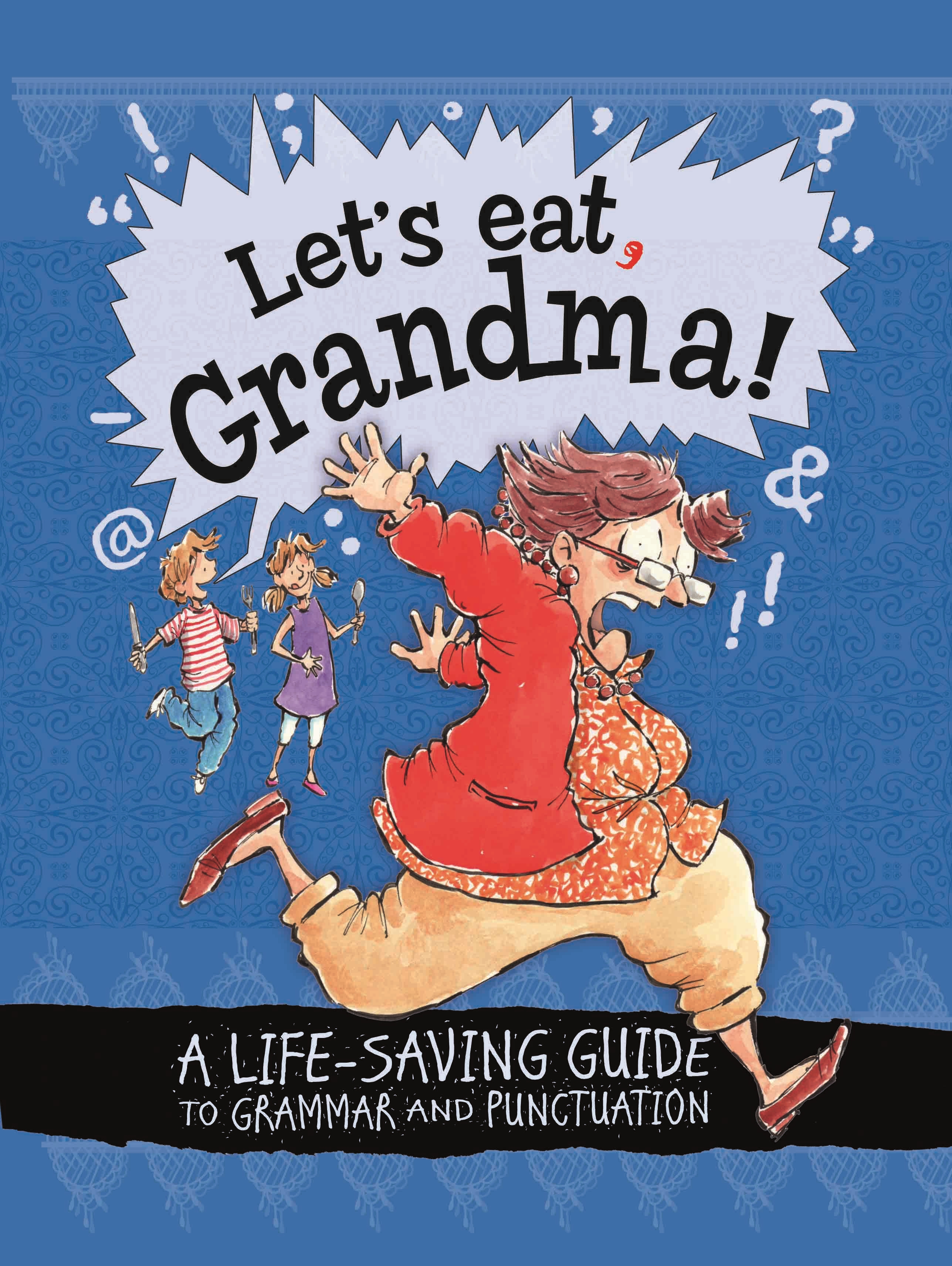 Let's Eat Grandma! A Life-Saving Guide to Grammar and Punctuation by