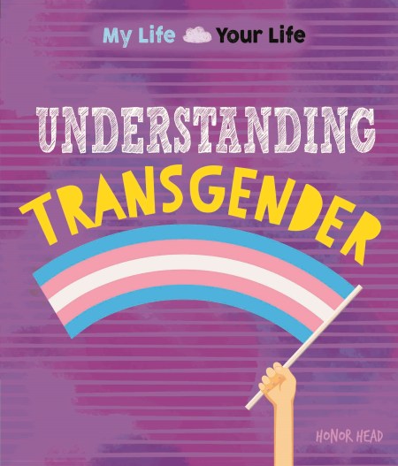 My Life, Your Life: Understanding Transgender
