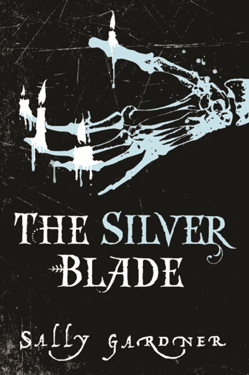 The Silver Blade by Sally Gardner The Silver Blade by Sally Gardner