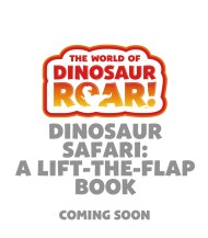 The World of Dinosaur Roar!: Dinosaur Safari: A Lift-the-Flap Book
