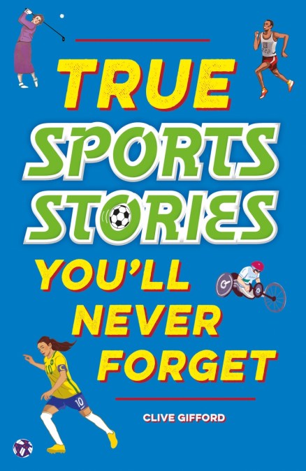 True Stories You’ll Never Forget: True Sports Stories