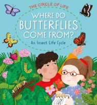 The Circle of Life: Where Do Butterflies Come From? An Insect Life Cycle